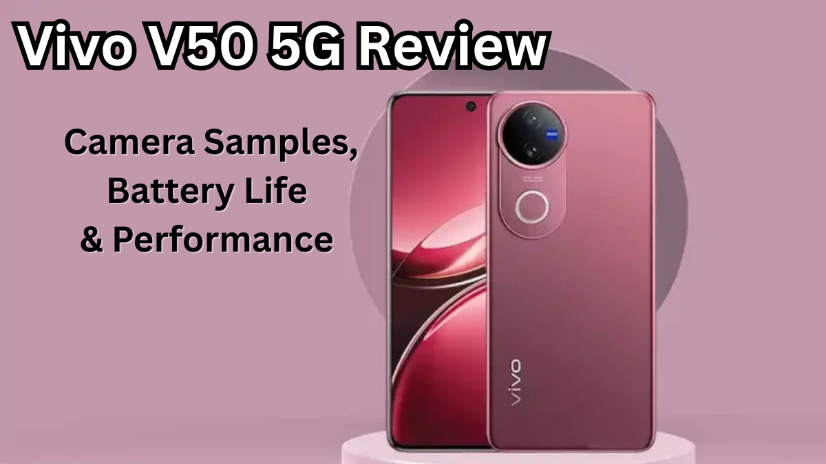 Vivo V50 5G Review: Camera Samples, Battery Life & Performance
