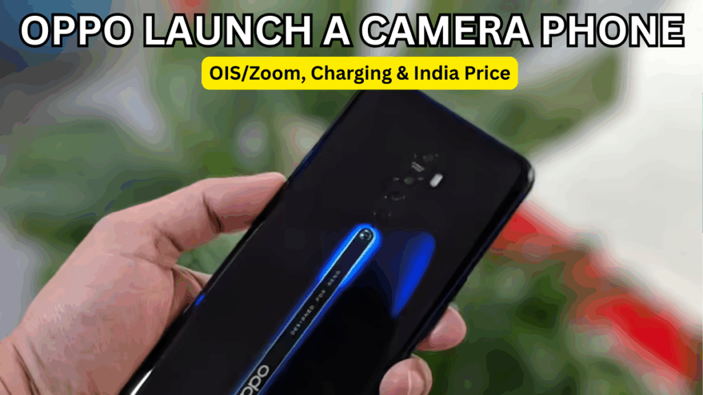 OPPO Launch a Camera Phone: OIS/Zoom, Charging & India Price