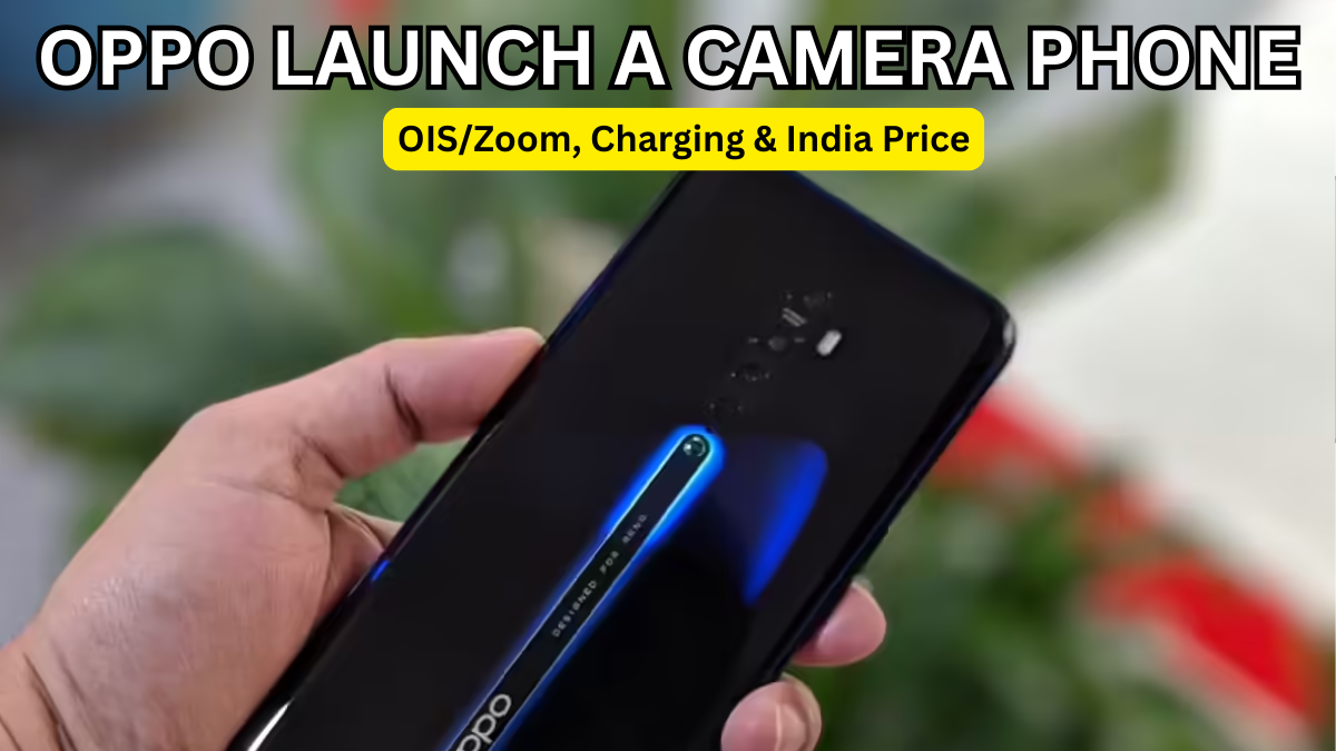 OPPO Launch a Camera Phone: OIS/Zoom, Charging & India Price