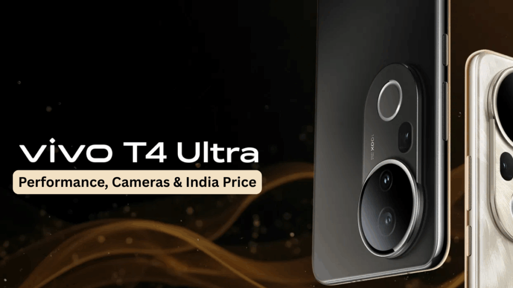 Vivo T4 Ultra 5G: Performance, Cameras & India Price