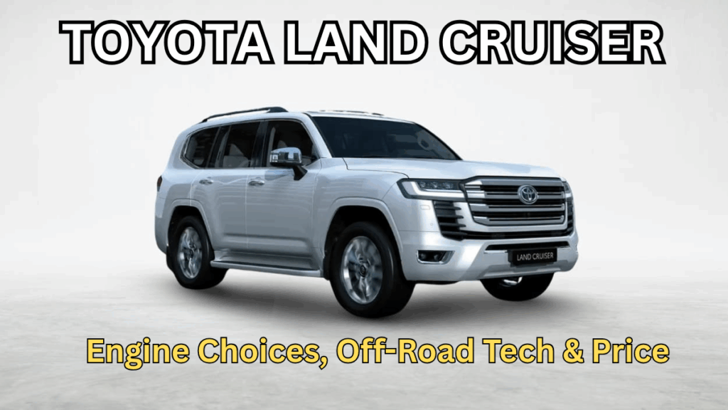 Toyota Land Cruiser 2025: Engine Choices, Off-Road Tech & Price
