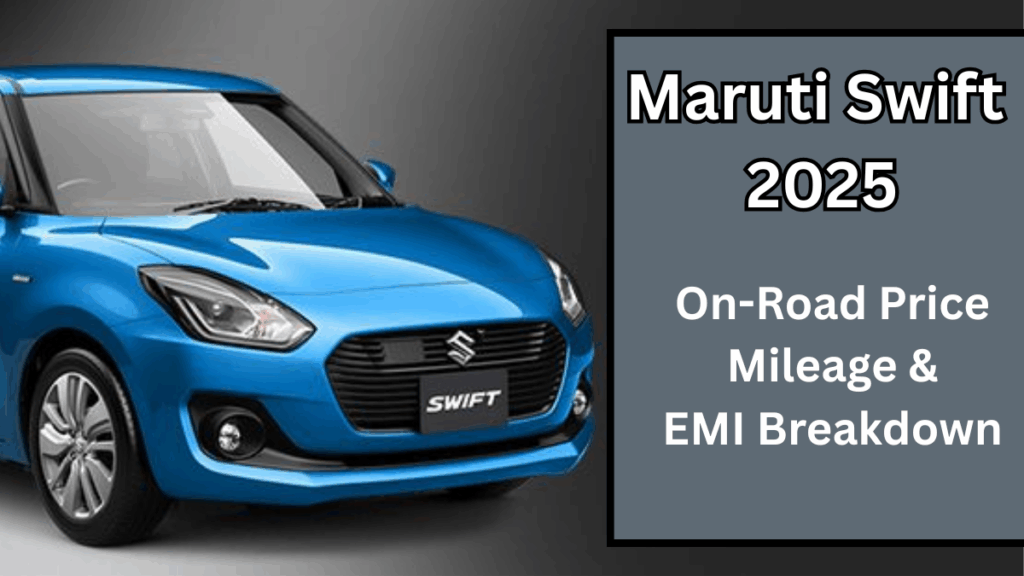 Maruti Swift 2025: On-Road Price, Mileage & EMI Breakdown (India)