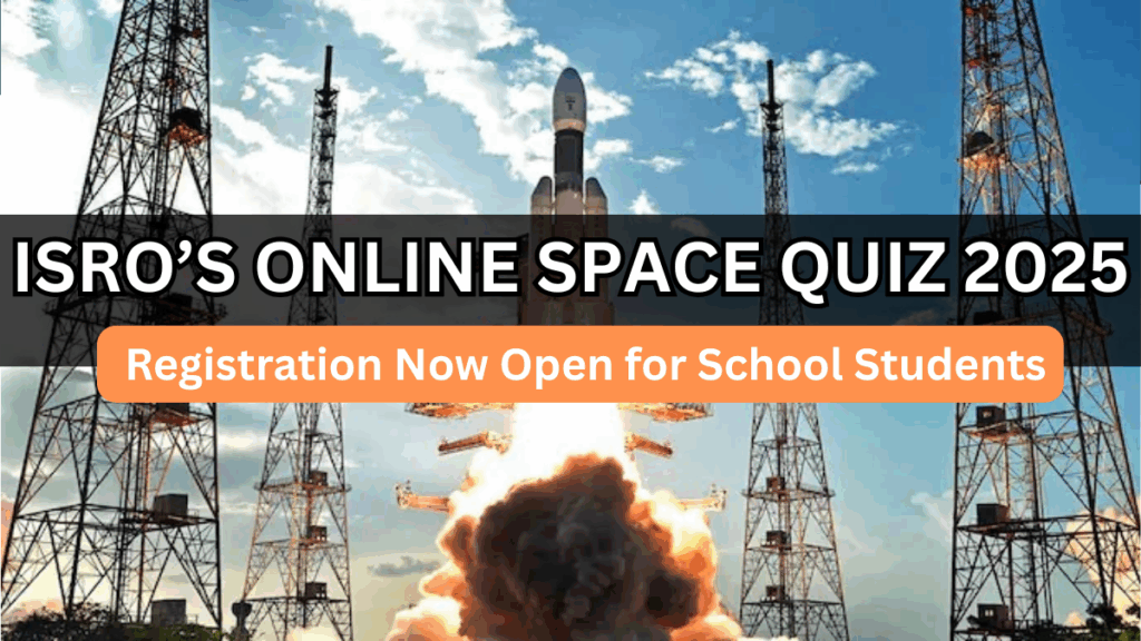 ISRO’s Online Space Quiz 2025: Registration Now Open for School Students