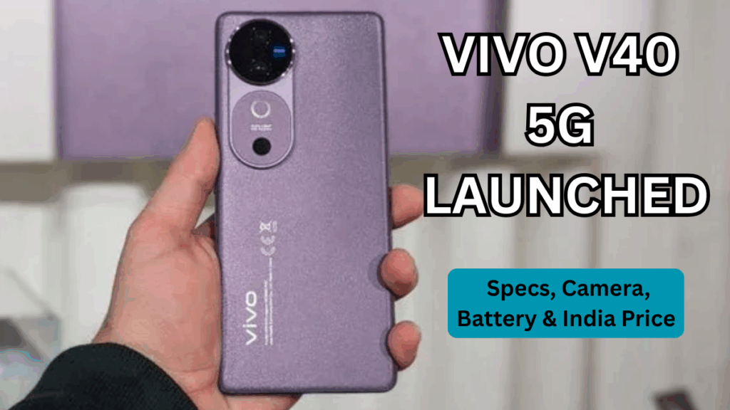 Vivo V40 5G Launched: Specs, Camera, Battery & India Price