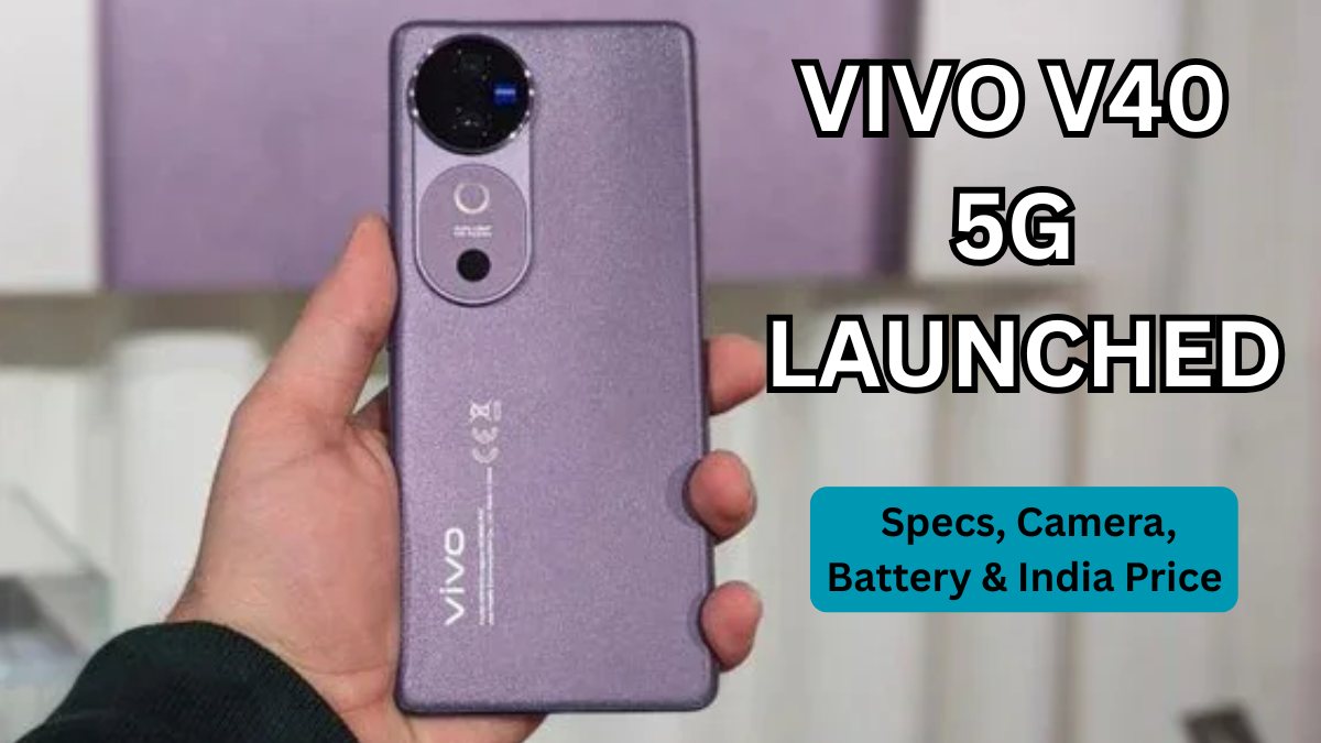 Vivo V40 5G Launched: Specs, Camera, Battery & India Price