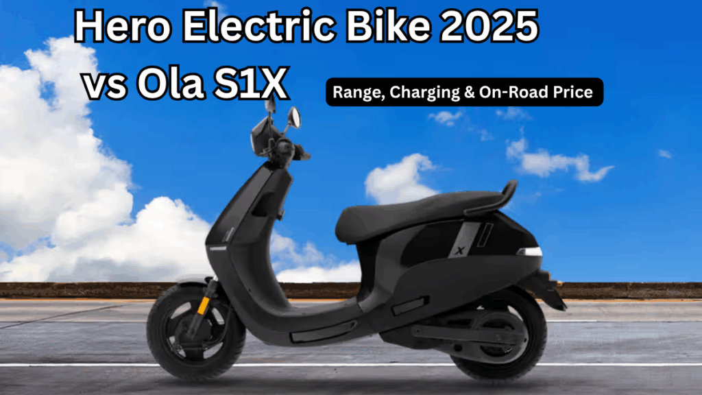 Hero Electric Bike 2025 vs Ola S1X: Range, Charging & On-Road Price (India)