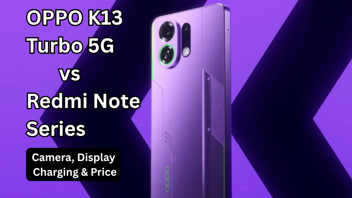 OPPO K13 Turbo 5G vs Redmi Note Series: Camera, Display, Charging & Price (India)