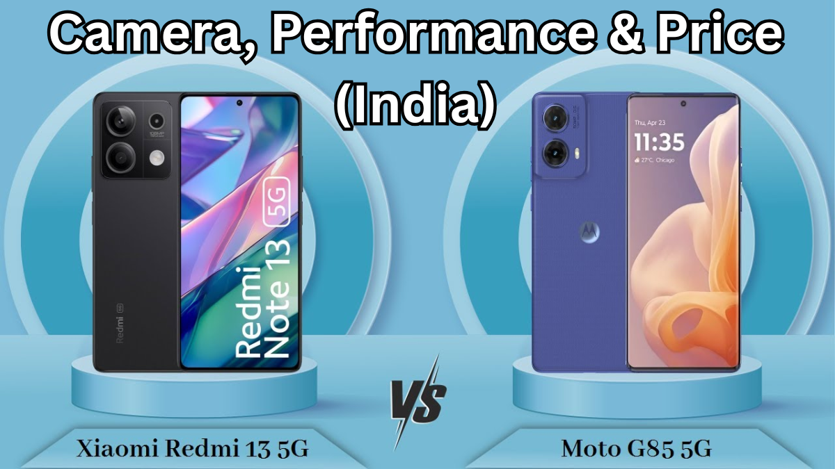 Motorola Moto G85 5G vs Redmi Note 13: Camera, Performance & Price (India)