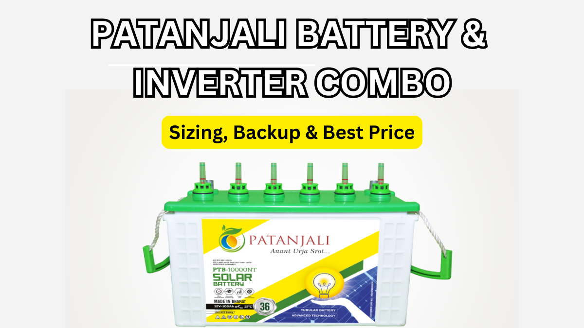 Patanjali Battery & Inverter Combo (2025): Sizing, Backup & Best Price
