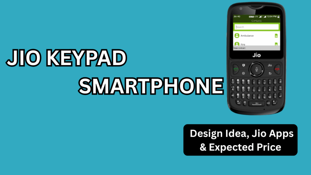 Jio Keypad 5G Smartphone (2025): Design Idea, Jio Apps & Expected Price