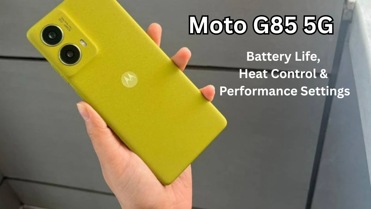 Moto G85 5G: Battery Life, Heat Control & Performance Settings (India)