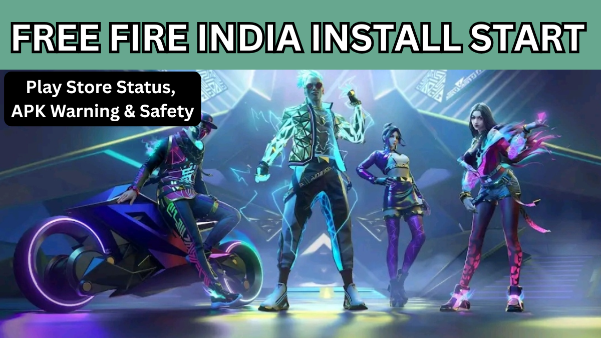Free Fire India Install Start: Play Store Status, APK Warning & Safety