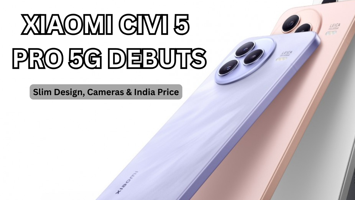 Xiaomi Civi 5 Pro 5G Debuts: Slim Design, Cameras & India Price