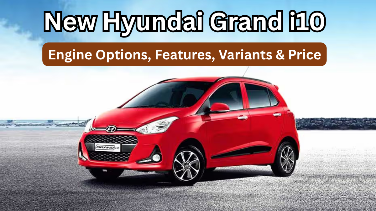 New Hyundai Grand i10 (2025): Engine Options, Features, Variants & Price