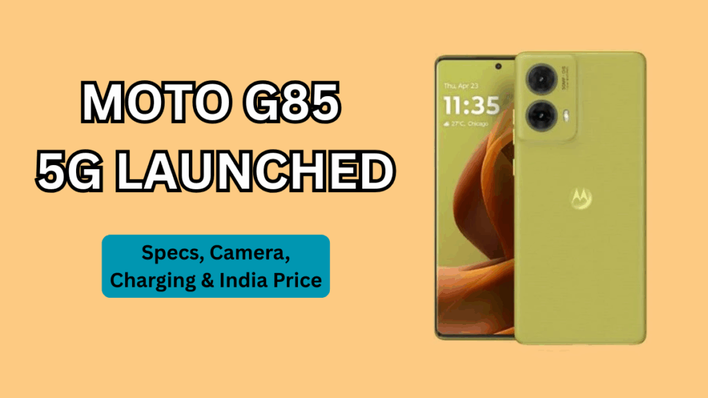 Moto G85 5G Launched: Specs, Camera, Charging & India Price