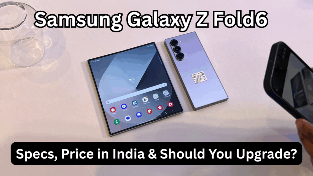 Samsung Galaxy Z Fold6 (Oct 2025): Specs, Price in India & Should You Upgrade?