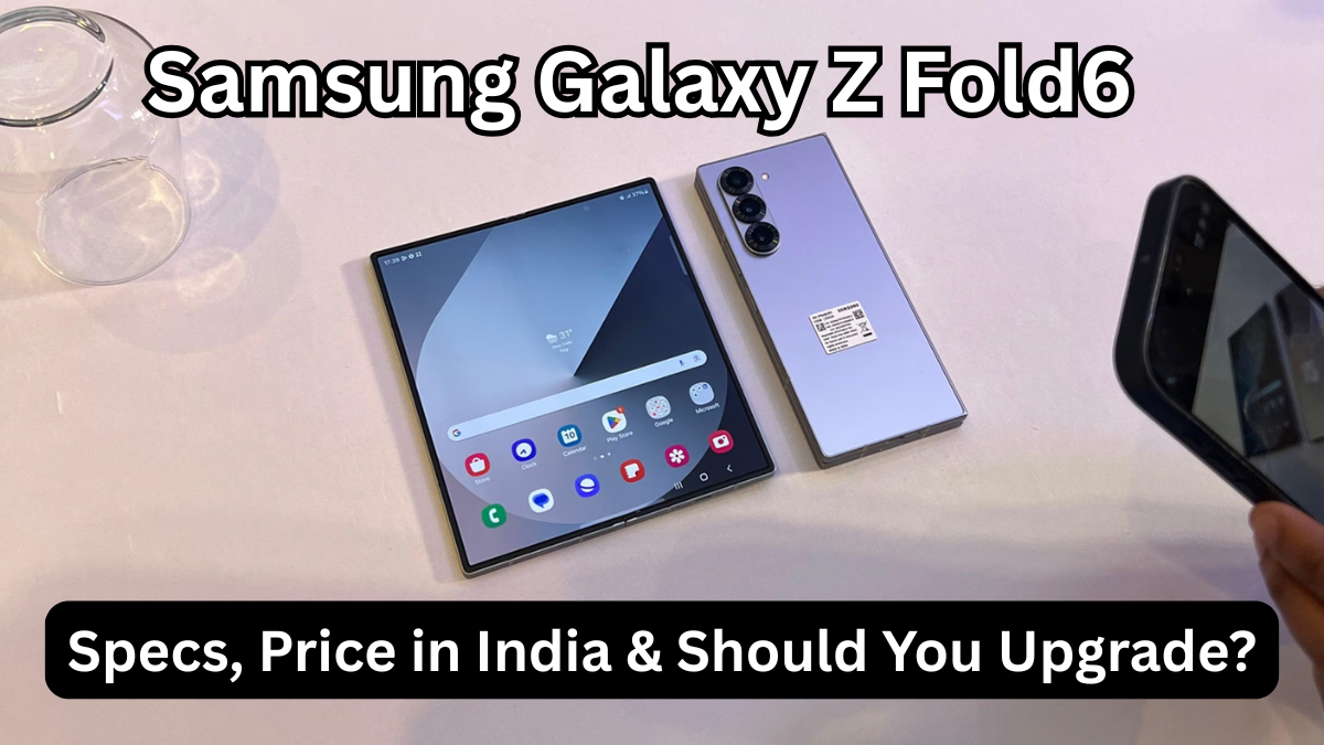 Samsung Galaxy Z Fold6 (Oct 2025): Specs, Price in India & Should You Upgrade?