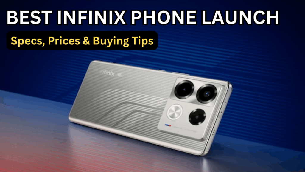 Best Infinix Phone Launch — Specs, Prices & Buying Tips