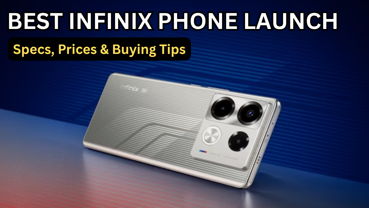 Best Infinix Phone Launch — Specs, Prices & Buying Tips