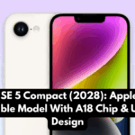 iPhone SE 5 Compact (2028): Apple’s New Affordable Model With A18 Chip & Updated Design