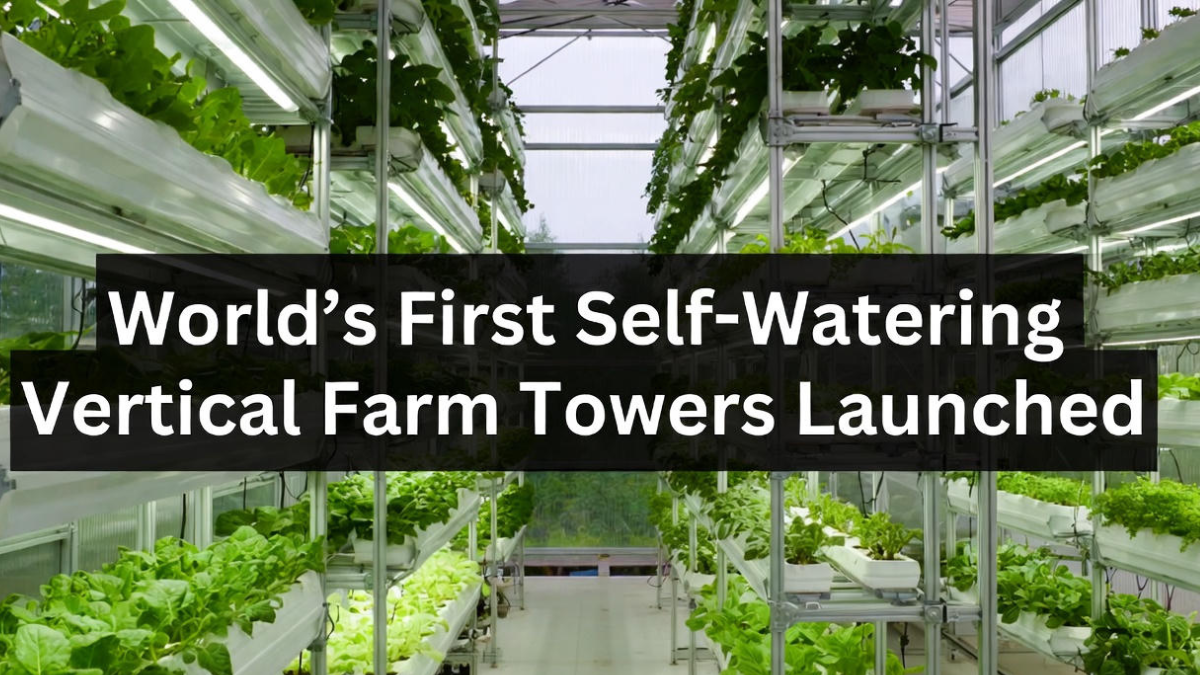 World’s First Self-Watering Vertical Farm Towers Launched