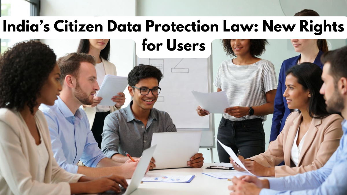 India’s Citizen Data Protection Law: New Rights for Users