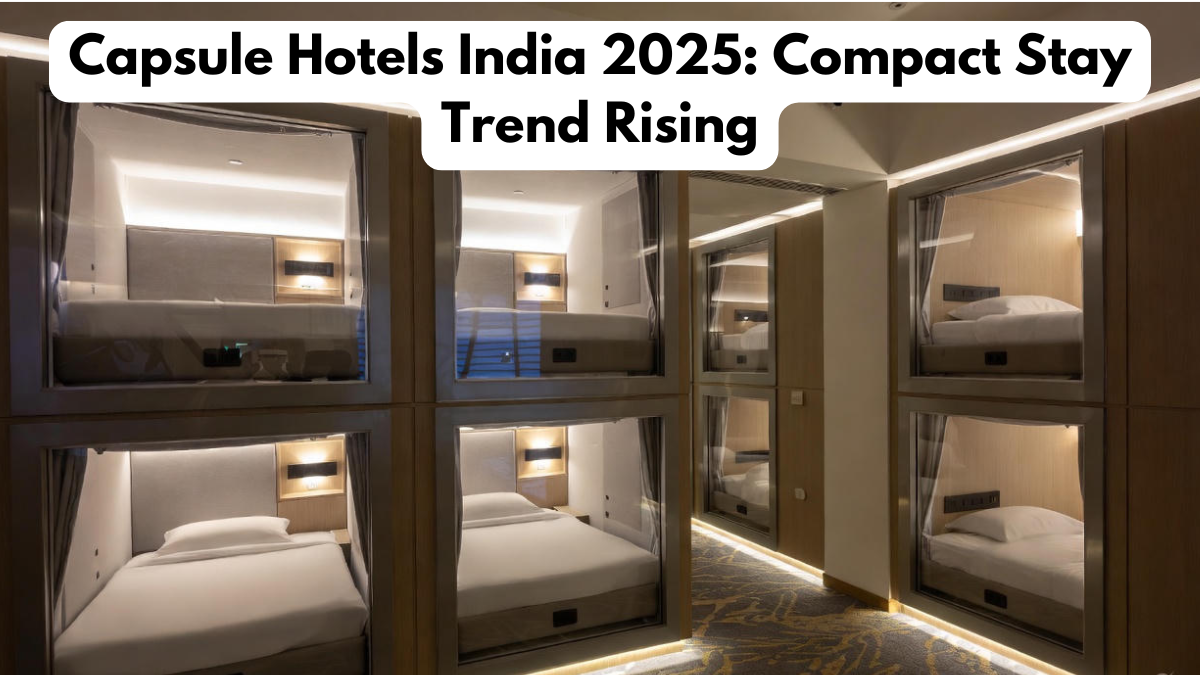 Capsule Hotels India 2025: Compact Stay Trend Rising