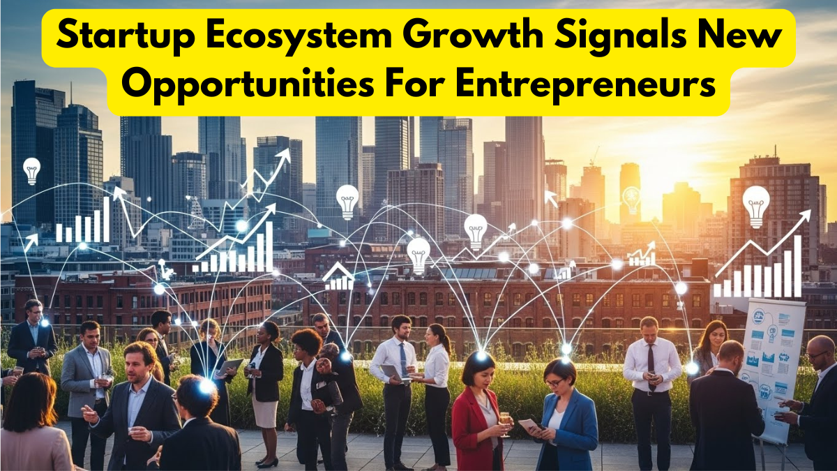 Startup Ecosystem Growth Signals New Opportunities For Entrepreneurs