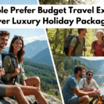 Why People Prefer Budget Travel Experiences Over Luxury Holiday Packages