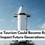 How Space Tourism Could Become Reality And Impact Future Generations