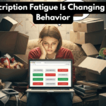 How Subscription Fatigue Is Changing Consumer Behavior