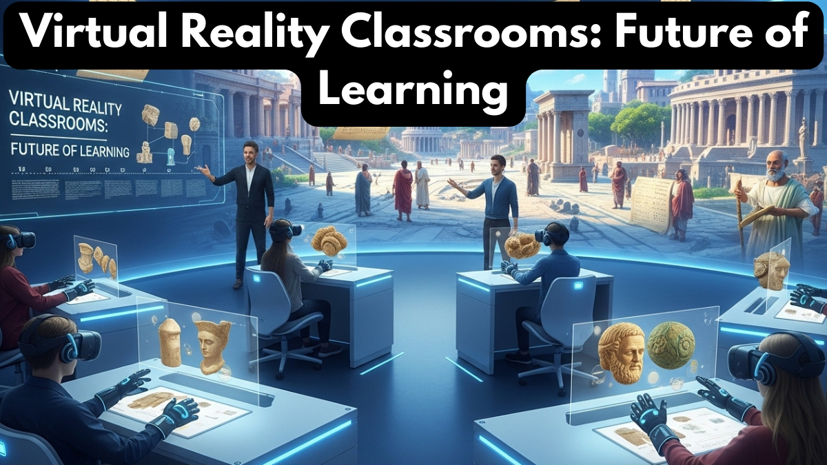 Virtual Reality Classrooms: Future of Learning
