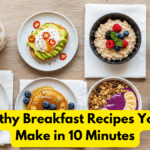 8 Healthy Breakfast Recipes You Can Make in 10 Minutes